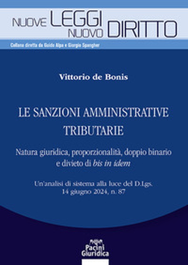 Le sanzioni amministrative tributarie. Natura giuridica, proporzionalità, doppio binario e divieto di bis in idem. Un'analisi di sistema alla luce del D.Lgs. 14 giugno 2024, n. 87 - Librerie.coop Le sanzioni amministrative tributarie. Natura giuridica, proporzionalità, doppio binario e divieto di bis in idem. Un'analisi di sistema alla luce del D.Lgs. 14 giugno 2024, n. 87 - Librerie.coop