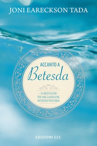 Accanto a Betesda. 30 meditazioni per una guarigione interiore profonda - Librerie.coop