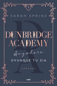 Anywhere. Ovunque tu sia. Dunbridge Academy - Librerie.coop Anywhere. Ovunque tu sia. Dunbridge Academy - Librerie.coop