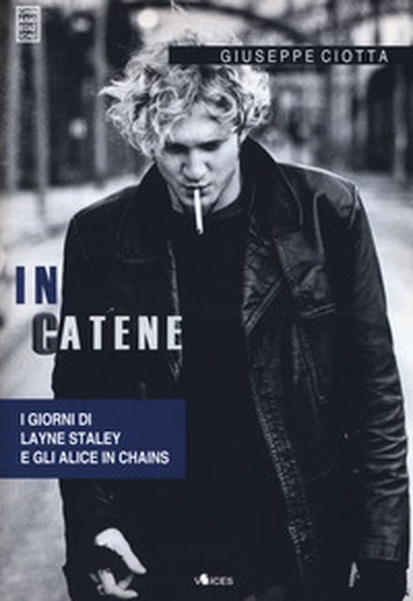 In catene. I giorni di Layne Staley e gli Alice In Chains - Librerie.coop In catene. I giorni di Layne Staley e gli Alice In Chains - Librerie.coop