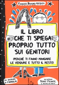 Il libro che ti spiega proprio tutto sui genitori (perché ti fanno mangiare le verdure e tutto il resto) - Librerie.coop