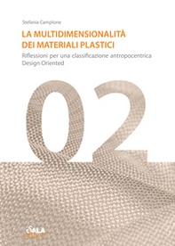 La multidimensionalità dei materiali plastici. Riflessioni per una classificazione antropocentrica design oriented - Librerie.coop