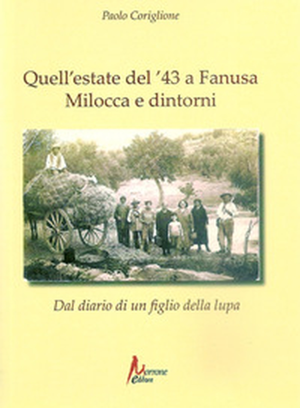 Quell'estate del '43 a Fanusa, Milocca e dintorni. Diario di un figlio della lupa - Librerie.coop Quell'estate del '43 a Fanusa, Milocca e dintorni. Diario di un figlio della lupa - Librerie.coop