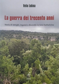 La guerra dei trecento anni. Storia di intrighi, inganni e discordie in terra barbaricina - Librerie.coop