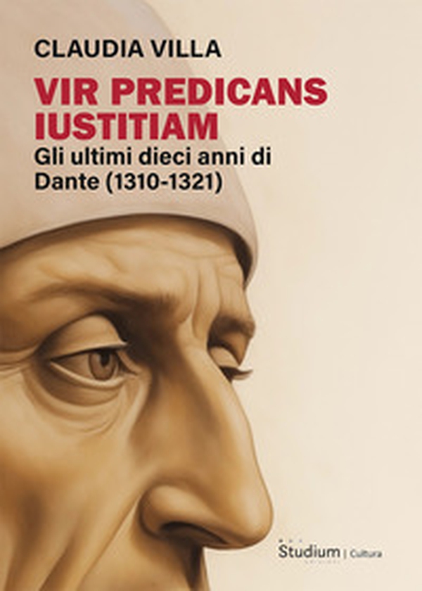 Vir predicans iustitiam. Gli ultimi dieci anni della vita di Dante (1310-1321) - Librerie.coop