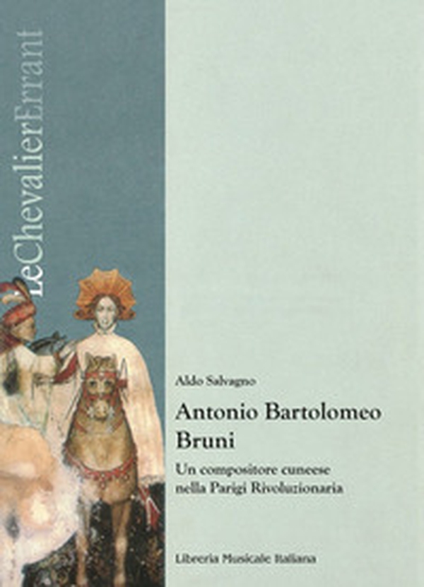 Antonio Bartolomeo Bruni. Un compositore cuneese nella Parigi rivoluzionaria - Librerie.coop Antonio Bartolomeo Bruni. Un compositore cuneese nella Parigi rivoluzionaria - Librerie.coop