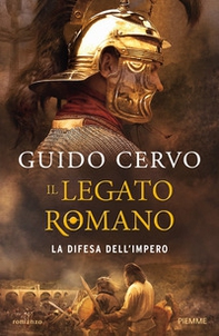 La difesa dell'impero. Il legato romano - Librerie.coop La difesa dell'impero. Il legato romano - Librerie.coop