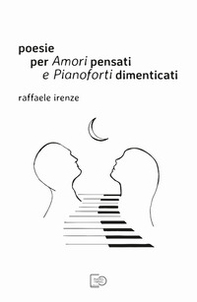 Poesie per amori pensati e pianoforti dimenticati - Librerie.coop