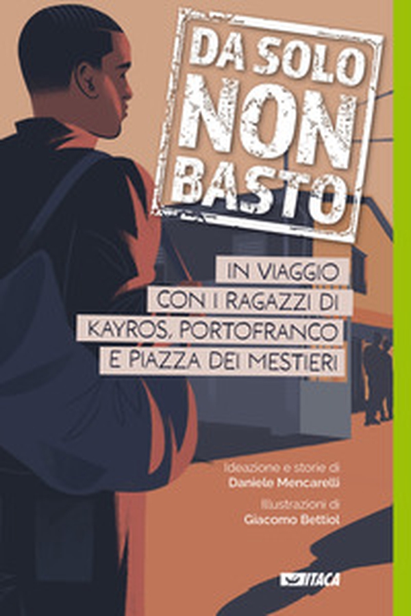 Da solo non basto. In viaggio con i ragazzi di Kayros, Portofranco e Piazza dei Mestieri - Librerie.coop Da solo non basto. In viaggio con i ragazzi di Kayros, Portofranco e Piazza dei Mestieri - Librerie.coop
