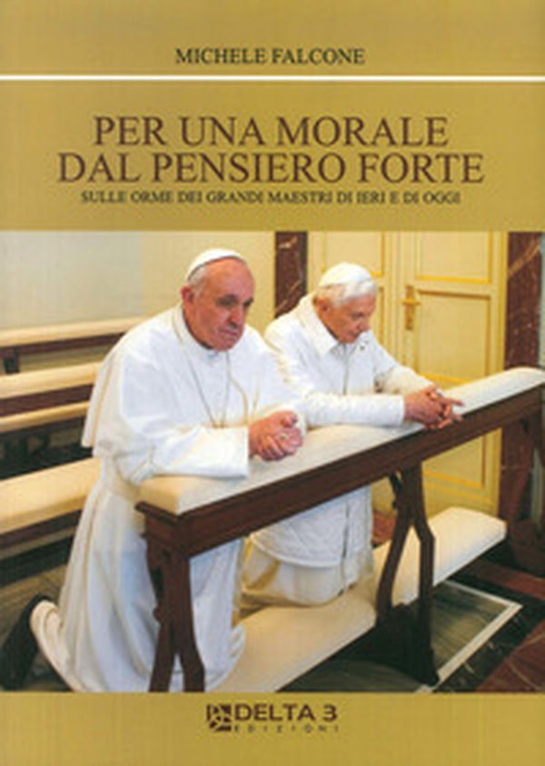 Per una morale dal pensiero forte. Sulle orme dei grandi maestri di ieri e di oggi - Librerie.coop