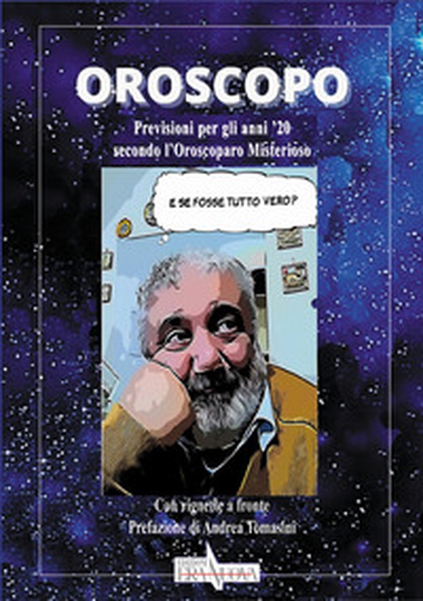 Oroscopo. Previsioni per gli anni '20 secondo l'oroscoparo misterioso - Librerie.coop Oroscopo. Previsioni per gli anni '20 secondo l'oroscoparo misterioso - Librerie.coop