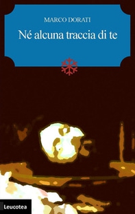Né alcuna traccia di te - Librerie.coop Né alcuna traccia di te - Librerie.coop