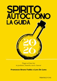 Spirito autoctono la guida 2026. Viaggio nel buon bere tra produttori, botaniche, tavole e banconi - Librerie.coop