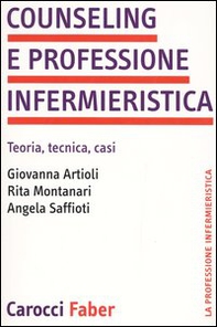 Counseling e professione infermieristica. Teoria, tecnica, casi - Librerie.coop