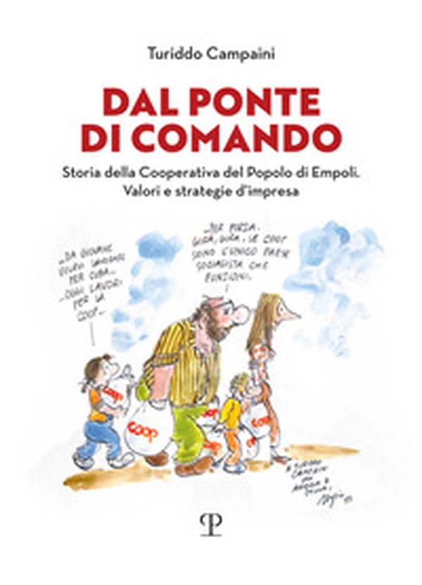 Dal ponte di Comando. Storia della Cooperativa del popolo di Empoli. Valori e strategie d'impresa - Librerie.coop Dal ponte di Comando. Storia della Cooperativa del popolo di Empoli. Valori e strategie d'impresa - Librerie.coop