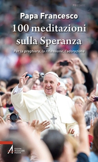 100 meditazioni sulla speranza. Per la preghiera, la riflessione, l'adorazione - Librerie.coop