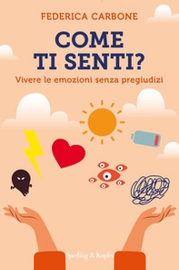 Come ti senti? Vivere le emozioni senza pregiudizi - Librerie.coop