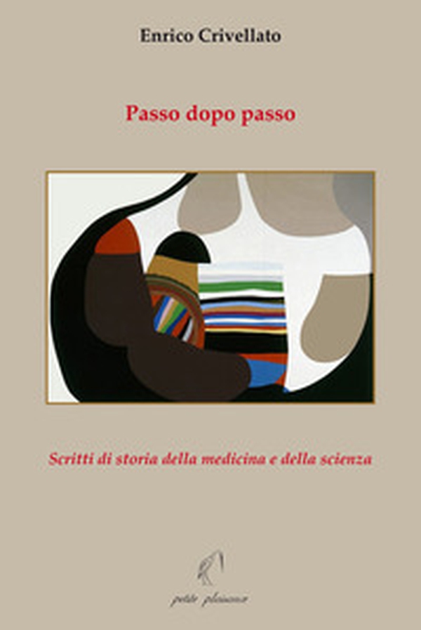 Passo dopo passo. Scritti di storia della medicina e della scienza - Librerie.coop