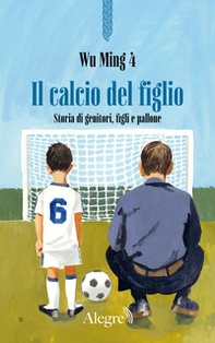 Il calcio del figlio. Storia di genitori, figli e pallone - Librerie.coop