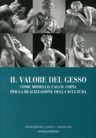 Il valore del gesso come modello, calco, copia per la realizzazione della scultura - Librerie.coop