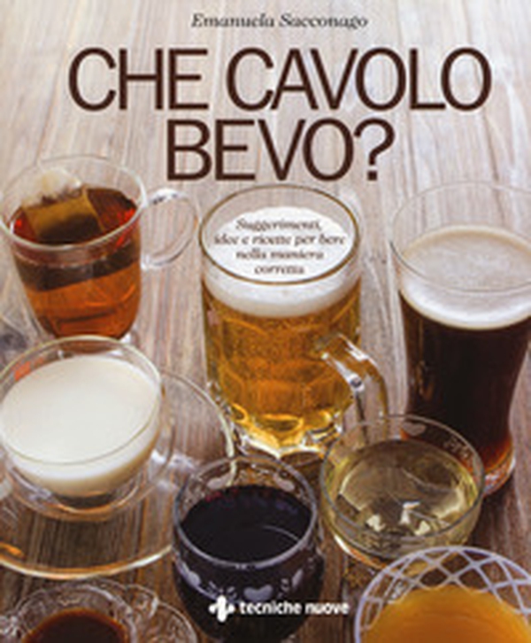 Che cavolo bevo? Suggerimenti, idee e ricette per bere nella maniera corretta - Librerie.coop Che cavolo bevo? Suggerimenti, idee e ricette per bere nella maniera corretta - Librerie.coop