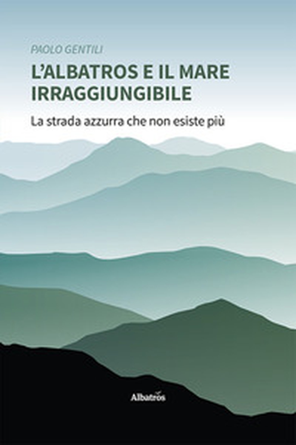 L'albatros e il mare irraggiungibile - Librerie.coop L'albatros e il mare irraggiungibile - Librerie.coop