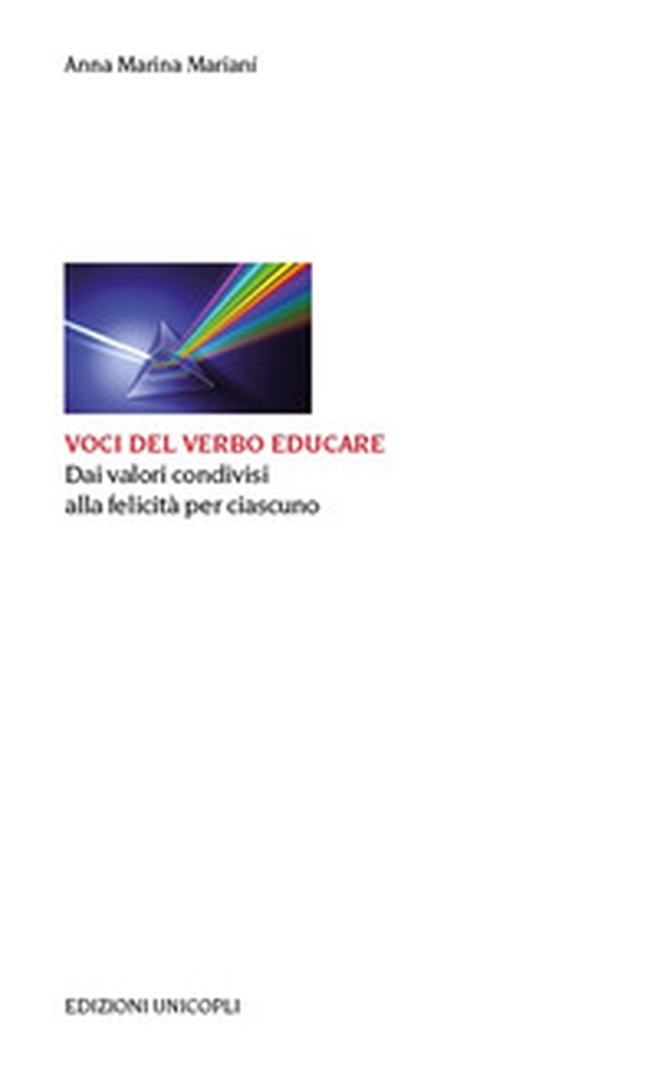 Voci del verbo educare. Dai valori condivisi alla felicità per ciascuno - Librerie.coop Voci del verbo educare. Dai valori condivisi alla felicità per ciascuno - Librerie.coop