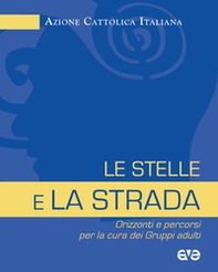 Le stelle e la strada. Orizzonti e percorsi per la cura dei gruppi adulti - Librerie.coop