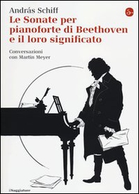 Le sonate per pianoforte di Beethoven e il loro significato - Librerie.coop Le sonate per pianoforte di Beethoven e il loro significato - Librerie.coop