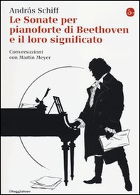 Le sonate per pianoforte di Beethoven e il loro significato - Librerie.coop
