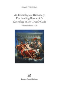 An etymological dictionary for reading Boccaccio's «Genealogy of the gentile gods» - Vol. 1 - Librerie.coop