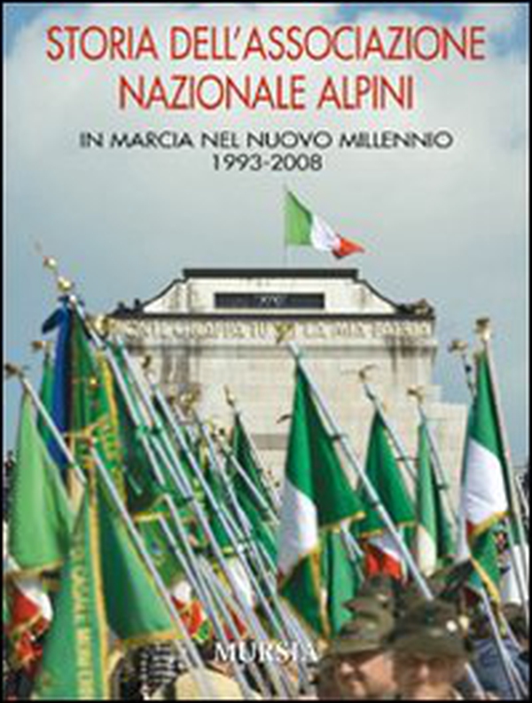 Storia dell'Associazione Nazionale Alpini. In marcia nel nuovo millennio 1993-2008 - Librerie.coop