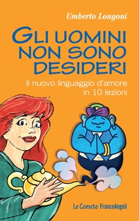 Gli uomini non sono desideri. Il nuovo linguaggio d'amore in 10 lezioni - Librerie.coop Gli uomini non sono desideri. Il nuovo linguaggio d'amore in 10 lezioni - Librerie.coop