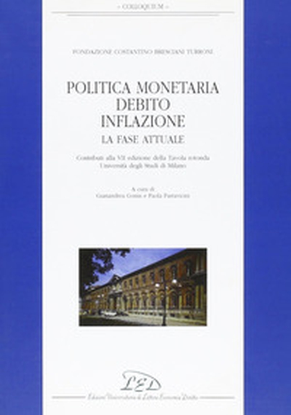 Politica monetaria, debito, inflazione. La fase attuale. Contributi alla 7ª edizione della Tavola rotonda Università degli Studi di Milano - Librerie.coop Politica monetaria, debito, inflazione. La fase attuale. Contributi alla 7ª edizione della Tavola rotonda Università degli Studi di Milano - Librerie.coop