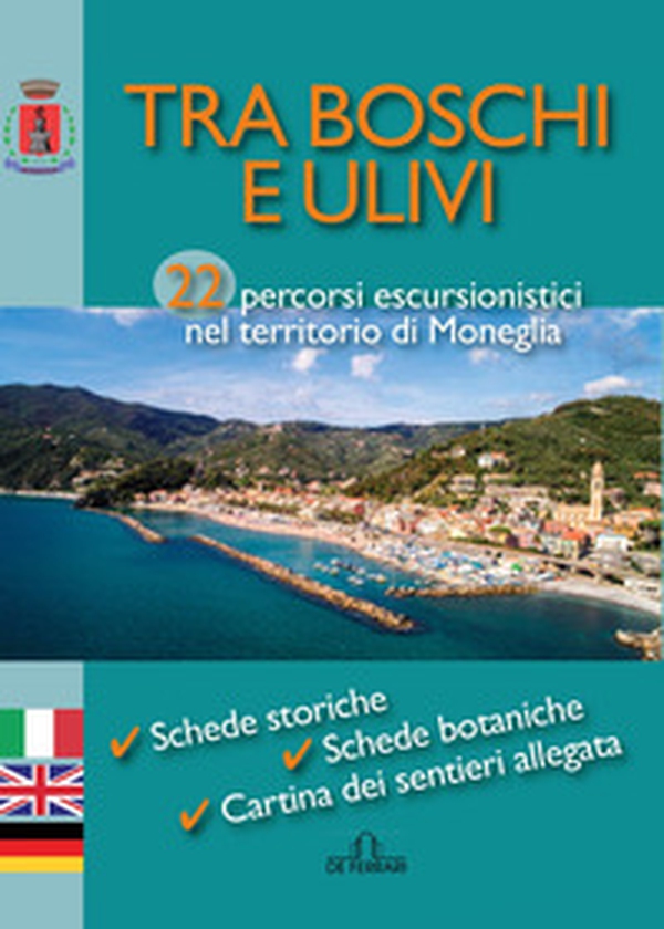 Tra boschi e ulivi. 22 percorsi escursionistici nel territorio di Moneglia. Ediz. italiana, inglese e tedesca - Librerie.coop Tra boschi e ulivi. 22 percorsi escursionistici nel territorio di Moneglia. Ediz. italiana, inglese e tedesca - Librerie.coop