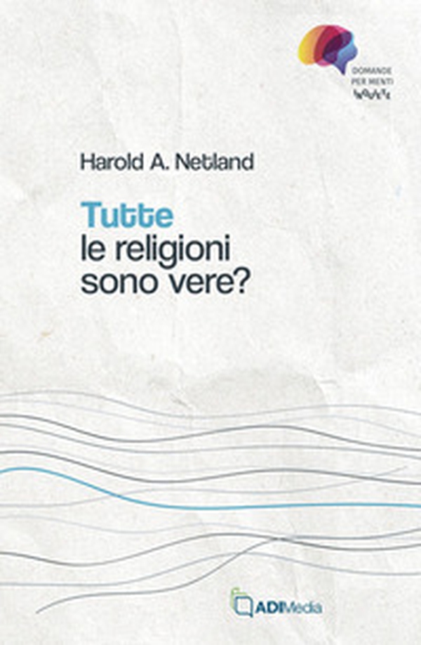 Tutte le religioni sono vere? Domande per menti inquiete - Librerie.coop Tutte le religioni sono vere? Domande per menti inquiete - Librerie.coop