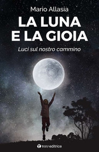 La luna e la gioia. Luci sul nostro cammino - Librerie.coop La luna e la gioia. Luci sul nostro cammino - Librerie.coop