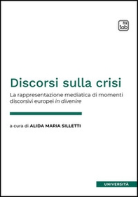 Discorsi sulla crisi. La rappresentazione mediatica di momenti discorsivi europei in divenire - Librerie.coop Discorsi sulla crisi. La rappresentazione mediatica di momenti discorsivi europei in divenire - Librerie.coop