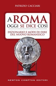 A Roma oggi se dice così. Dizionario e modi di dire del nuovo romanesco - Librerie.coop A Roma oggi se dice così. Dizionario e modi di dire del nuovo romanesco - Librerie.coop