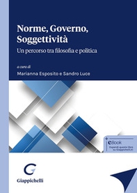 Norme, governo, soggettività. Un percorso tra filosofia e politica - Librerie.coop Norme, governo, soggettività. Un percorso tra filosofia e politica - Librerie.coop