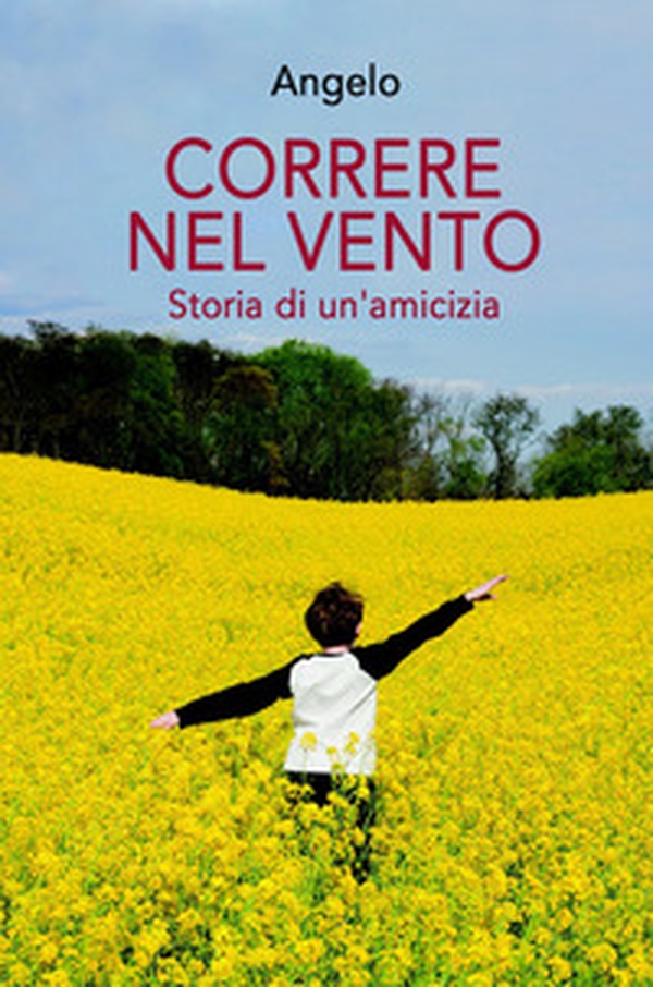 Correre nel vento. Storia di un'amicizia - Librerie.coop Correre nel vento. Storia di un'amicizia - Librerie.coop