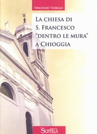 La chiesa di San Francesco «dentro le mura» a Chioggia - Librerie.coop