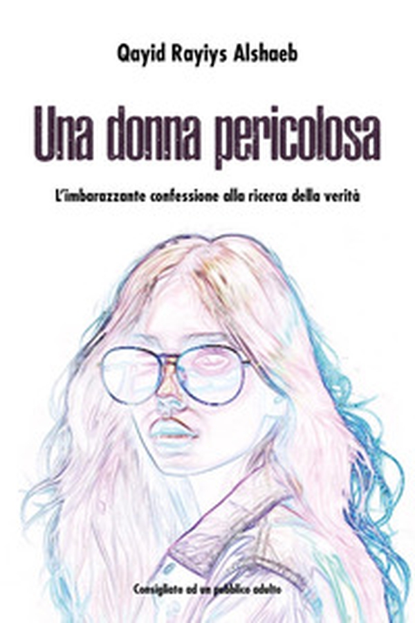 Una donna pericolosa. L'imbarazzante confessione alla ricerca della verità - Librerie.coop Una donna pericolosa. L'imbarazzante confessione alla ricerca della verità - Librerie.coop