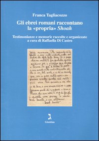 Gli ebrei romani raccontano la «propria» Shoah. Testimonianze e memorie raccolte e organizzate - Librerie.coop