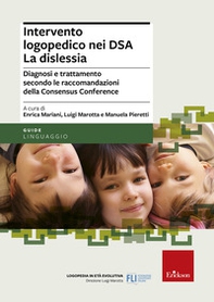 Intervento logopedico nei DSA. La dislessia. Diagnosi e trattamento secondo le raccomandazioni della Consensus Conference - Librerie.coop