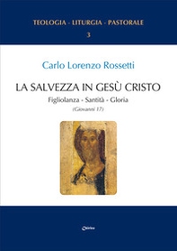 La Salvezza in Gesù Cristo. Figliolanza, Santità, Gloria (Giovanni 17) - Librerie.coop La Salvezza in Gesù Cristo. Figliolanza, Santità, Gloria (Giovanni 17) - Librerie.coop