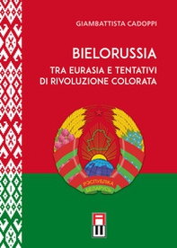 Bielorussia tra Eurasia e tentativi di rivoluzione colorata - Librerie.coop