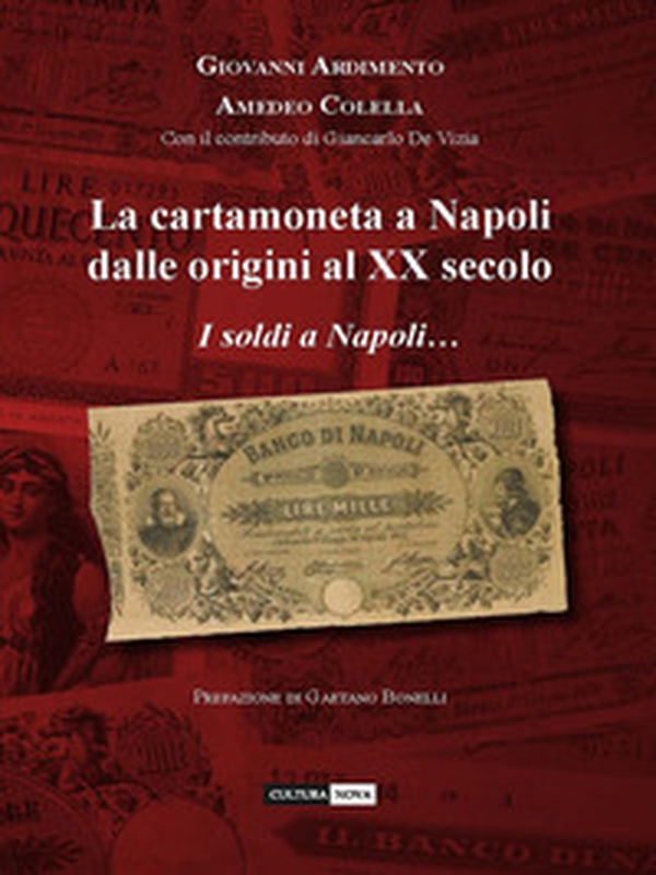 La cartamoneta a Napoli dalle origini al XX secolo. I soldi a Napoli... sono una cosa seria - Librerie.coop La cartamoneta a Napoli dalle origini al XX secolo. I soldi a Napoli... sono una cosa seria - Librerie.coop