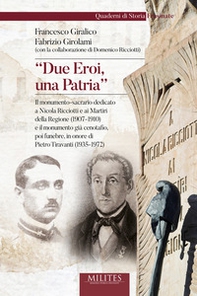 «Due eroi, una patria». Il monumento-sacrario dedicato a Nicola Ricciotti e ai Martiri della Regione (1907-1910) e il monumento già cenotafio, poi funebre, in onore di Pietro Tiravanti (1935-1972) - Librerie.coop