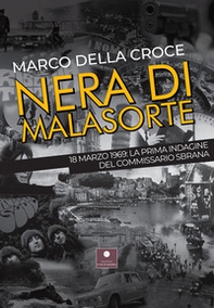 Nera di malasorte. 18 marzo 1969: la prima indagine del commissario Sbrana - Librerie.coop Nera di malasorte. 18 marzo 1969: la prima indagine del commissario Sbrana - Librerie.coop